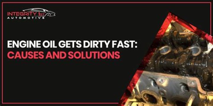 What makes oil dirty fast?